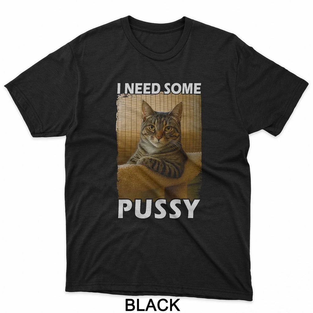 Funny Pussy Cat Meme Adult Joke I Need Some - Adult & Kids T-Shirts, Sweatshirts & Hoodies apparel design preview 1
