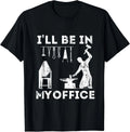 Ill Be In My Office Forging Blacksmith Forge Tools - Adult & Kids T-Shirts, Sweatshirts & Hoodies apparel design preview 1