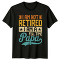 I Am Not Retired Mens Papa Retirement Fathers Day - Adult & Kids T-Shirts, Sweatshirts & Hoodies apparel design preview 1