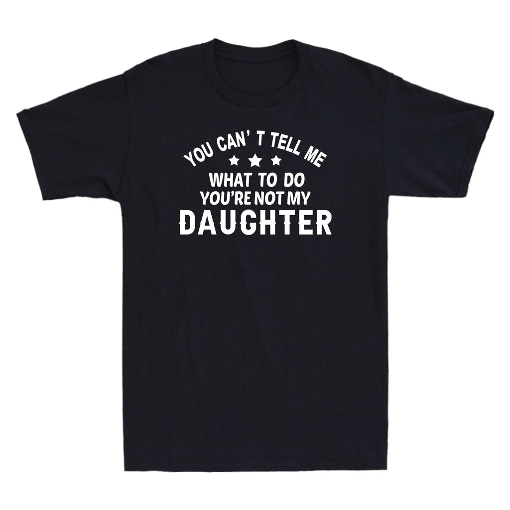 You Can't Tell Me What To Do You're Not My Daughter - Adult & Kids T-Shirts, Sweatshirts & Hoodies apparel design preview 1