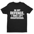 Funny In My Defence I Was Left Unsupervised Sarcastic - Adult & Kids T-Shirts, Sweatshirts & Hoodies apparel design preview 1