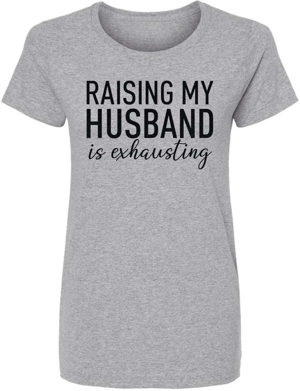 Raising My Husband Is Exhausting Printed Funny Wife - Adult & Kids T-Shirts, Sweatshirts & Hoodies apparel design preview 1