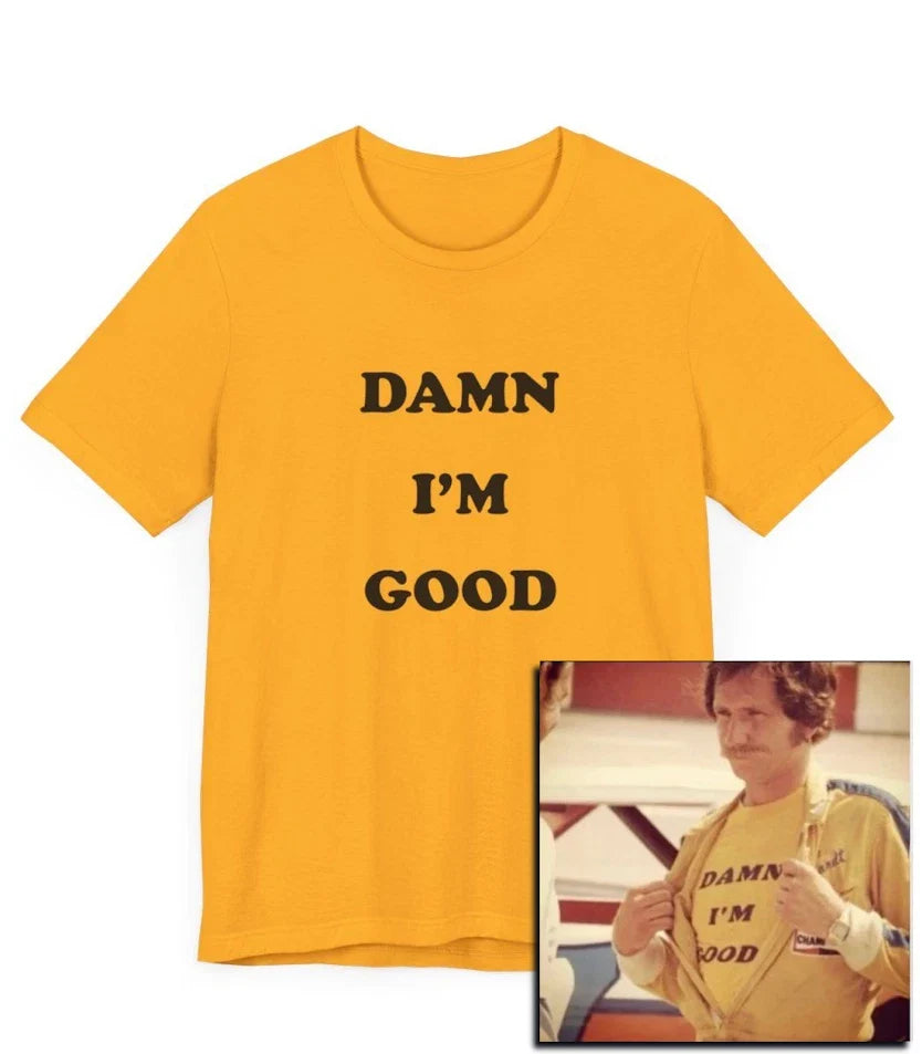 Damn I'm Good Racing, Driver, Dale Earnhardt, Nascar, - Adult & Kids T-Shirts, Sweatshirts & Hoodies apparel design preview 1