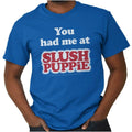 You Had Me At Slush Puppie Retro Brand Logo Womens or - Adult & Kids T-Shirts, Sweatshirts & Hoodies apparel design preview 1