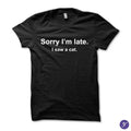 Sorry I'm late. I saw a cat funny - Adult & Kids T-Shirts, Sweatshirts & Hoodies apparel design preview 1