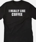 I really like Coffee Funny - Adult & Kids T-Shirts, Sweatshirts & Hoodies apparel design preview 1