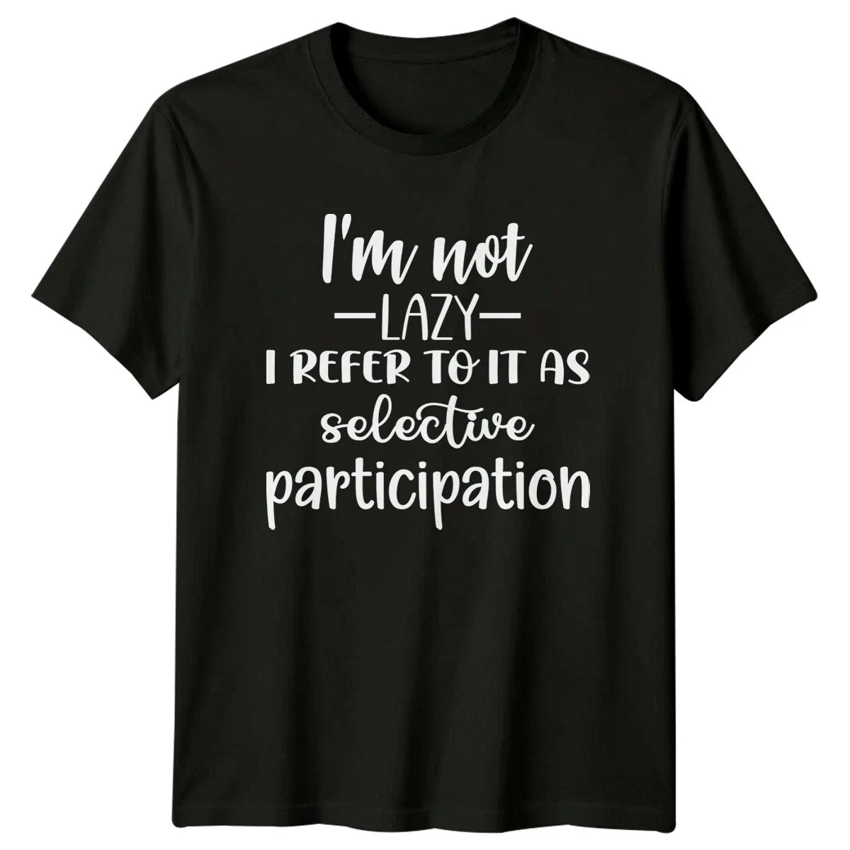 I'm Not Lazy Selective Participation Funny Quote - Adult & Kids T-Shirts, Sweatshirts & Hoodies apparel design preview 1