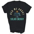 Ask Me About Solar Energy Power Funny Gift - Adult & Kids T-Shirts, Sweatshirts & Hoodies apparel design preview 1