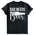 Dad Needs Beer Fathers Day For Drinking Funny Mens - Adult & Kids T-Shirts, Sweatshirts & Hoodies apparel design preview 1