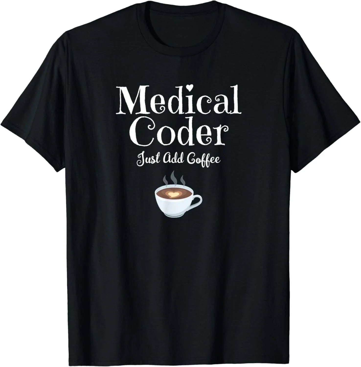 Medical Coder Just Add Coffee Quote Gifts - Adult & Kids T-Shirts, Sweatshirts & Hoodies apparel design preview 1