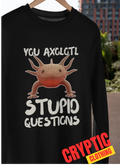 You Axolotl Stupid Questions Funny Amphibian - Adult & Kids T-Shirts, Sweatshirts & Hoodies apparel design preview 1