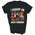 I Squirt On Juicy Wieners Adult Humor Funny Gift - Adult & Kids T-Shirts, Sweatshirts & Hoodies apparel design preview 1