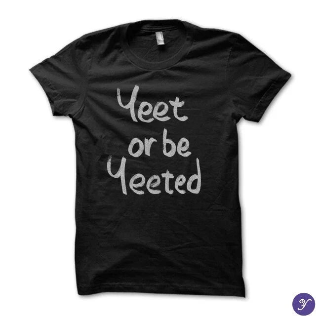 Yeet or be Yeeted meme, memes, quotes, slang - Adult & Kids T-Shirts, Sweatshirts & Hoodies apparel design preview 1