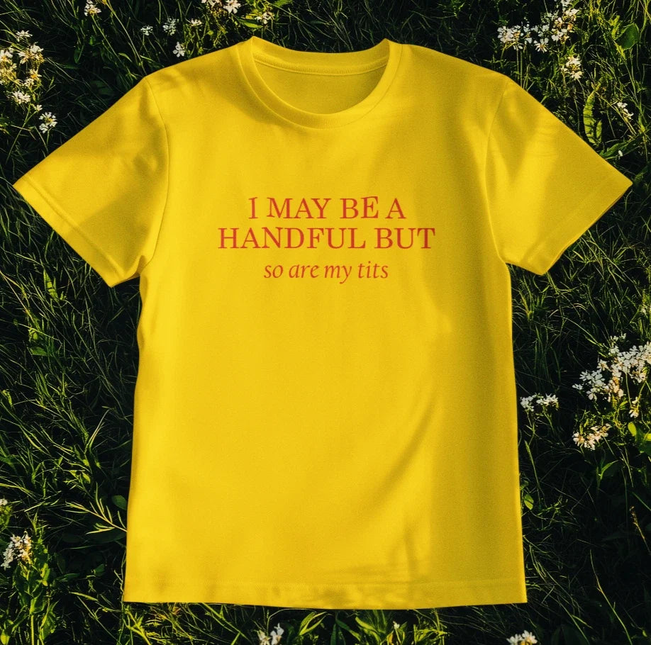 Funny Women's I May Be A Handful But So Are My T*ts - Adult & Kids T-Shirts, Sweatshirts & Hoodies apparel design preview 1
