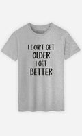 Man short Sleeve I Don'T Get Older Better Gray - Adult & Kids T-Shirts, Sweatshirts & Hoodies apparel design preview 1
