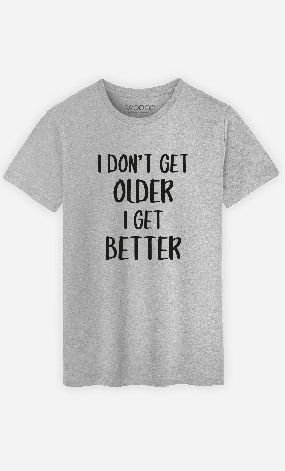 Man short Sleeve I Don'T Get Older Better Gray - Adult & Kids T-Shirts, Sweatshirts & Hoodies apparel design preview 1