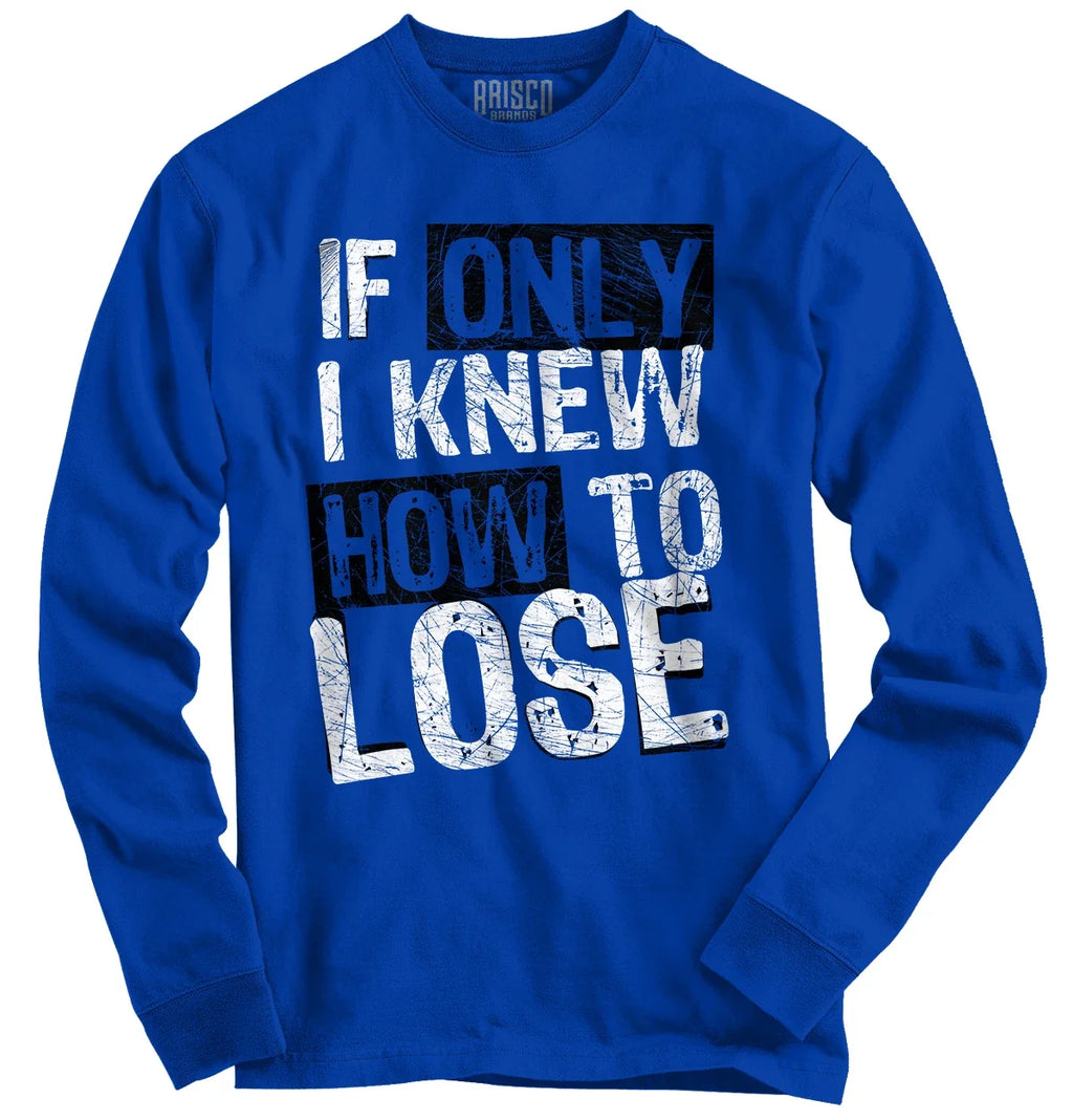 Only I Knew How To Lose Sport Athletic Sports for Men - Adult & Kids T-Shirts, Sweatshirts & Hoodies apparel design preview 1