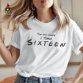 (541) The One Where I Turn Sixteen 16th Birthday Men - Adult & Kids T-Shirts, Sweatshirts & Hoodies apparel design preview 1