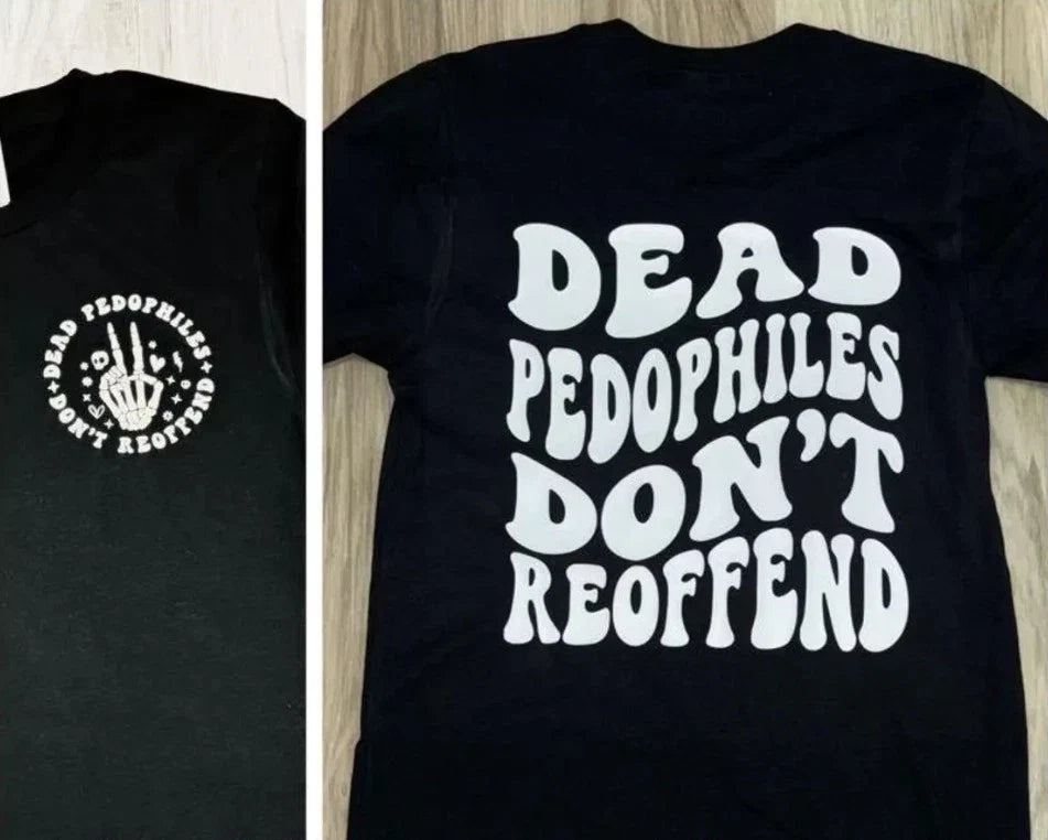 Dead Pedophiles don't reoffend, protective parent - Adult & Kids T-Shirts, Sweatshirts & Hoodies apparel design preview 1