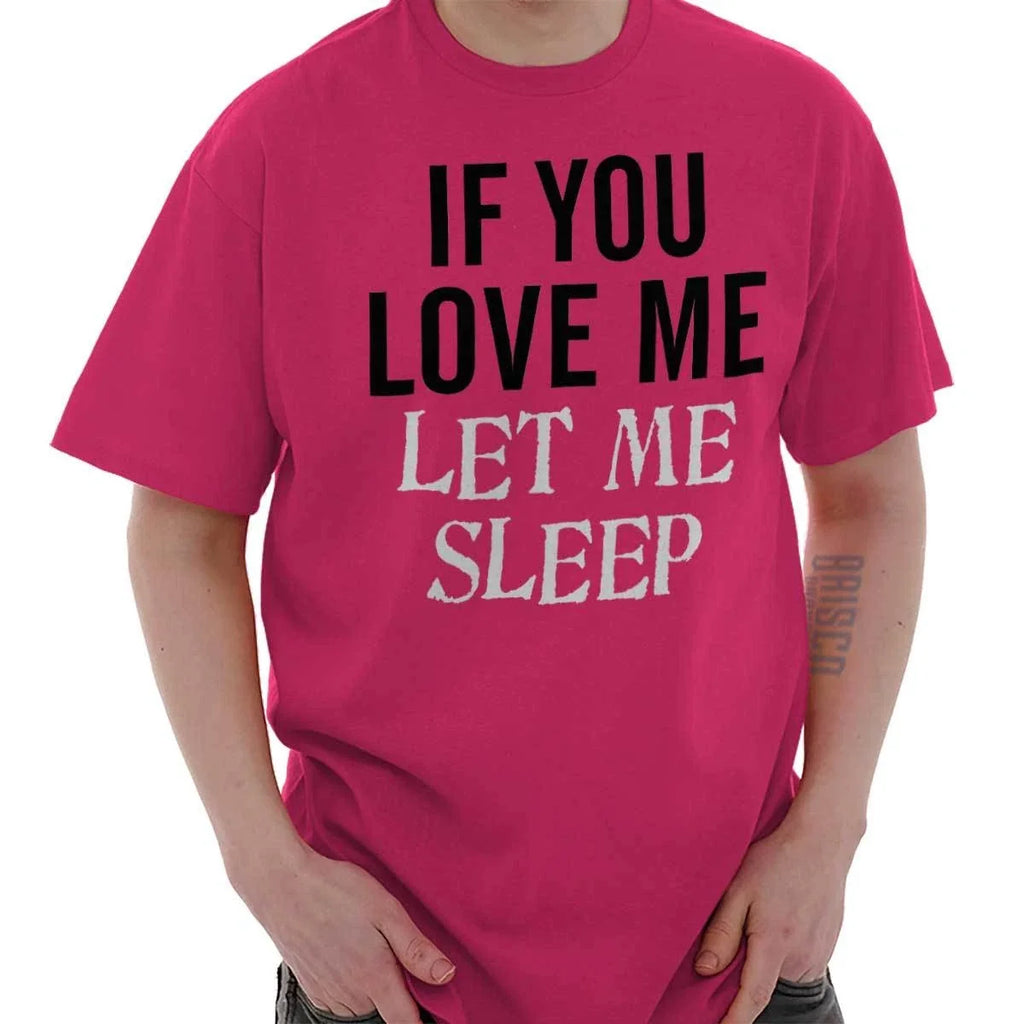 Funny Sleep If You Love Me Let Joke Womens or Mens - Adult & Kids T-Shirts, Sweatshirts & Hoodies apparel design preview 1