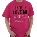 Funny Sleep If You Love Me Let Joke Womens or Mens - Adult & Kids T-Shirts, Sweatshirts & Hoodies apparel design preview 1