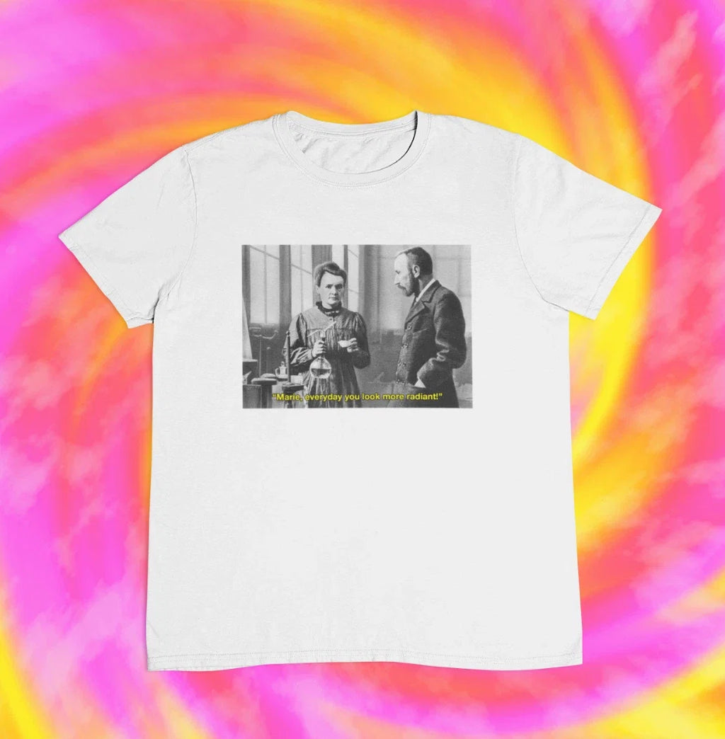 Marie Curie You Look More Radiant Every Day y2k - Adult & Kids T-Shirts, Sweatshirts & Hoodies apparel design preview 1