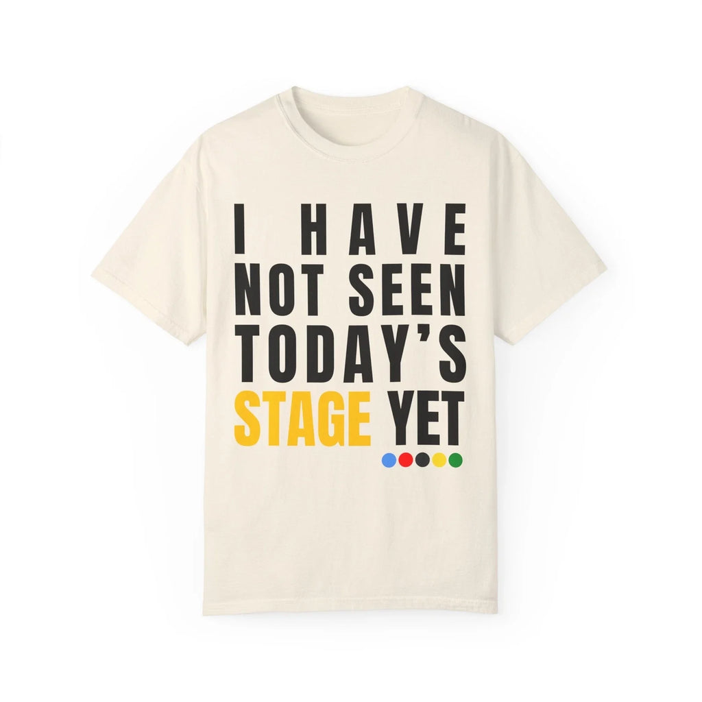 Tour De France I Have Not Seen Today's STAGE Cycling - Adult & Kids T-Shirts, Sweatshirts & Hoodies apparel design preview 1