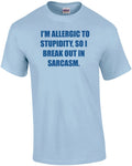 I'M ALLERGIC TO STUPIDITY, SO I BREAK OUT IN SARCASM. - Adult & Kids T-Shirts, Sweatshirts & Hoodies apparel design preview 1