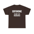 Go Fund Me is not Life Insurance Agent Funny and - Adult & Kids T-Shirts, Sweatshirts & Hoodies apparel design preview 1