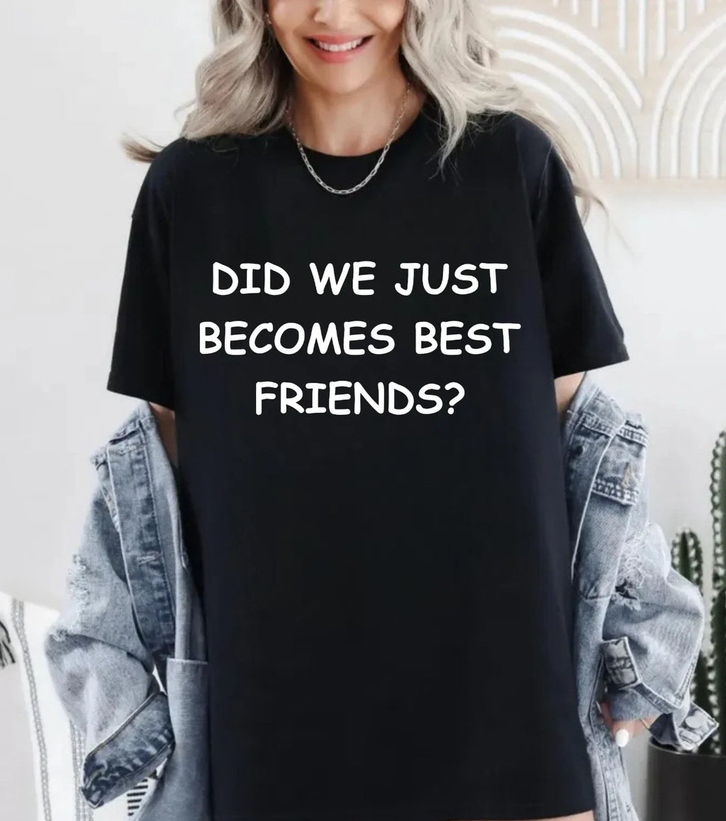 Did We Just Become Best Friends -Funny Comedy - Adult & Kids T-Shirts, Sweatshirts & Hoodies apparel design preview 1