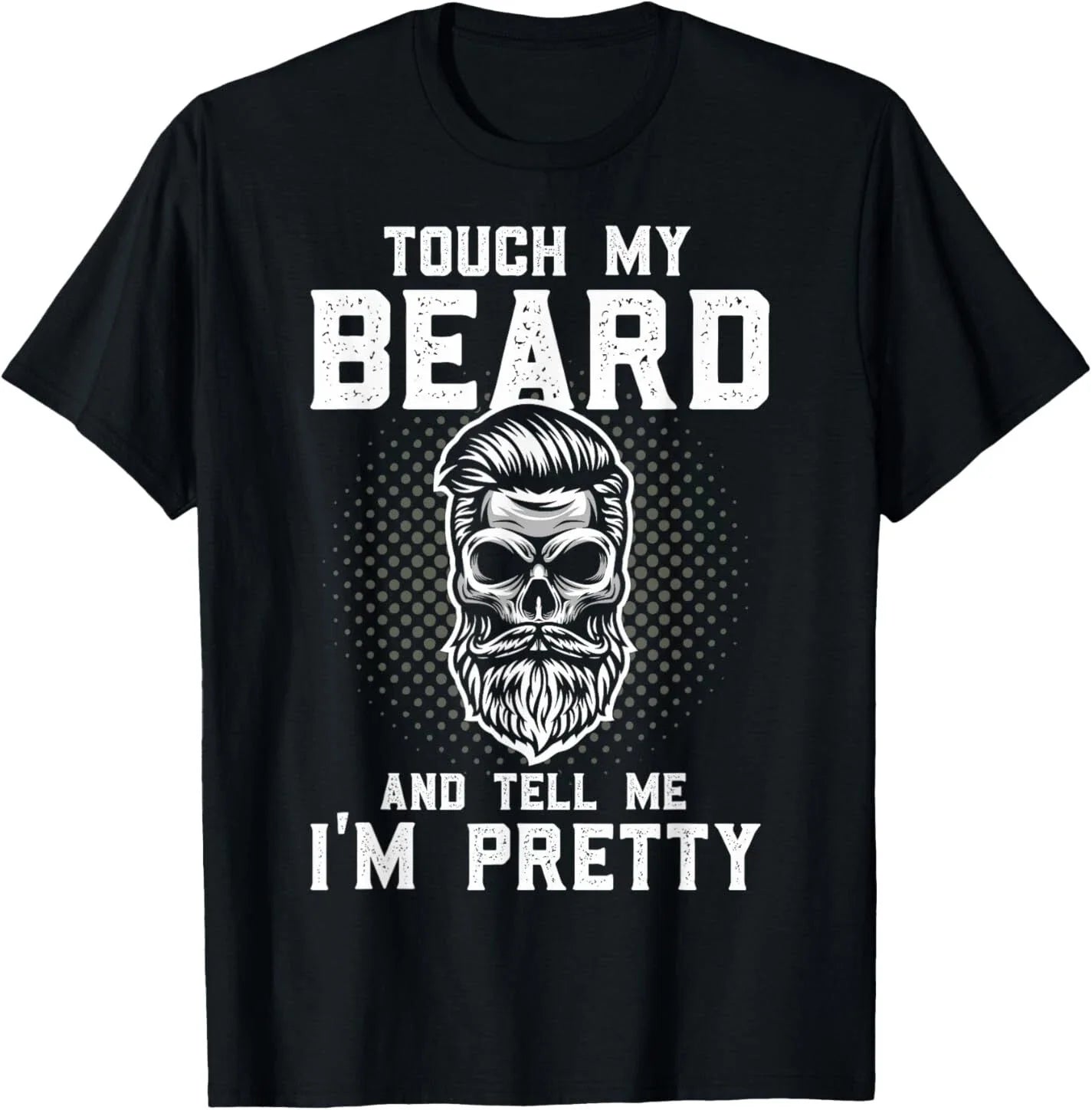 Funny Beard Quote Touch My And Tell Me I'm Pretty - Adult & Kids T-Shirts, Sweatshirts & Hoodies apparel design preview 1