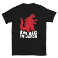 I'm Big In Japan Sarcastic Sarcasm Funny - Adult & Kids T-Shirts, Sweatshirts & Hoodies apparel design preview 1