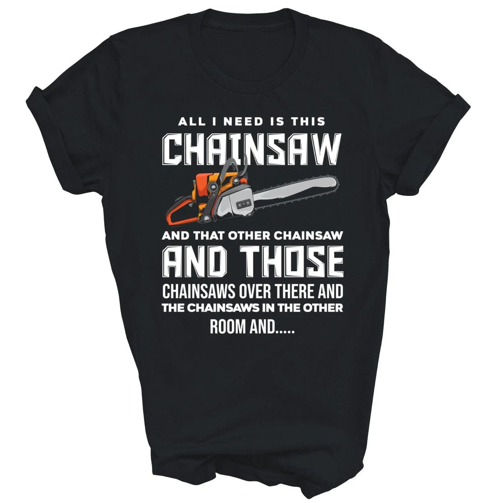 All I Need Is This Chainsaw Logger Arborist Gift - Adult & Kids T-Shirts, Sweatshirts & Hoodies apparel design preview 1
