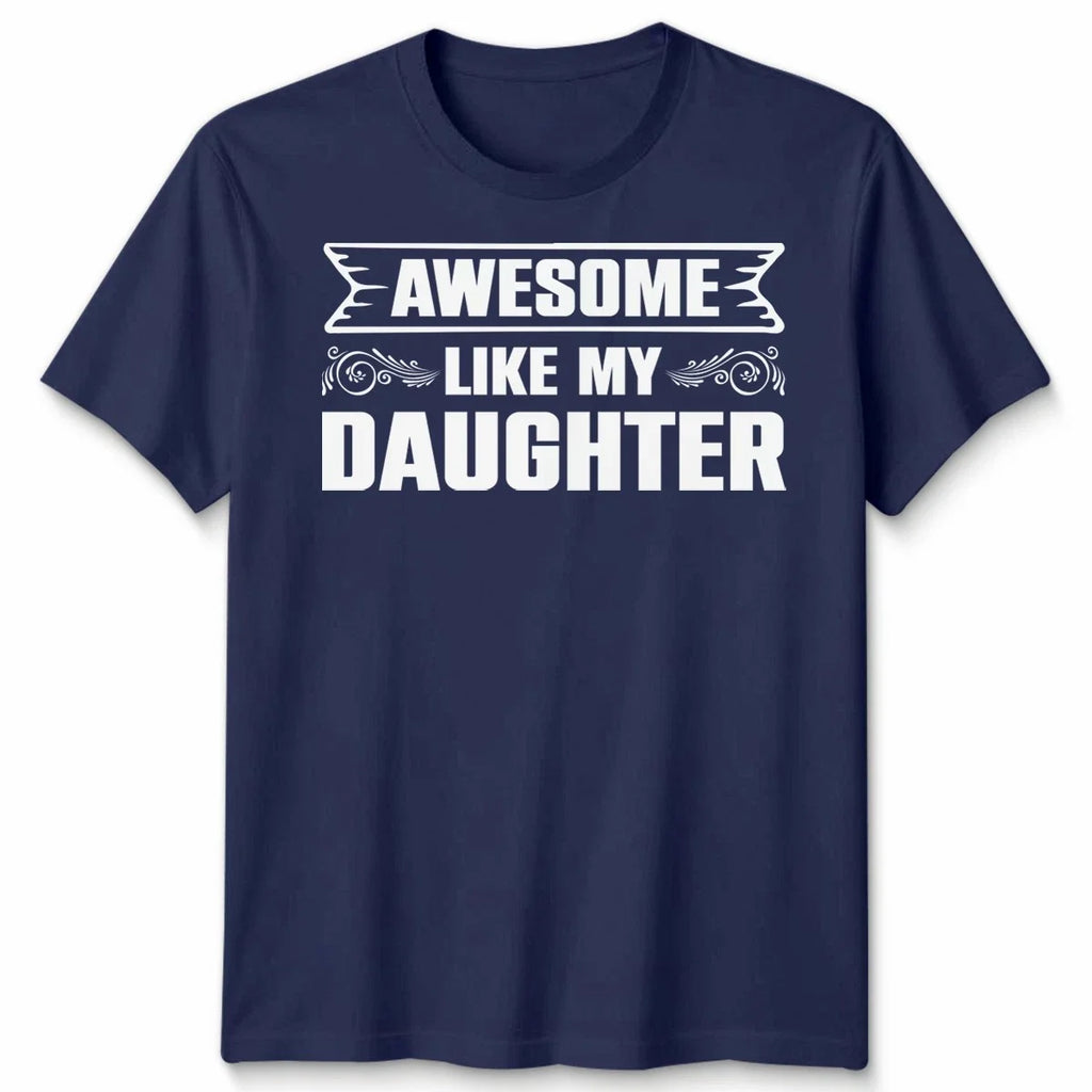 Awesome Like My Daughter Funny Gift Father's Day Top - Adult & Kids T-Shirts, Sweatshirts & Hoodies apparel design preview 1