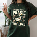 Off to Praise the Lord Bible Verse Christian Faith - Adult & Kids T-Shirts, Sweatshirts & Hoodies apparel design preview 1