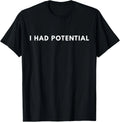 I Had Potential Funny Minimalist Quote Graphic - Adult & Kids T-Shirts, Sweatshirts & Hoodies apparel design preview 1