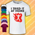 I Tried It At Home Funny Health And Safety Joke - Adult & Kids T-Shirts, Sweatshirts & Hoodies apparel design preview 1