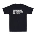 Undiagnosed But Something Ain't Right Funny Mental - Adult & Kids T-Shirts, Sweatshirts & Hoodies apparel design preview 1