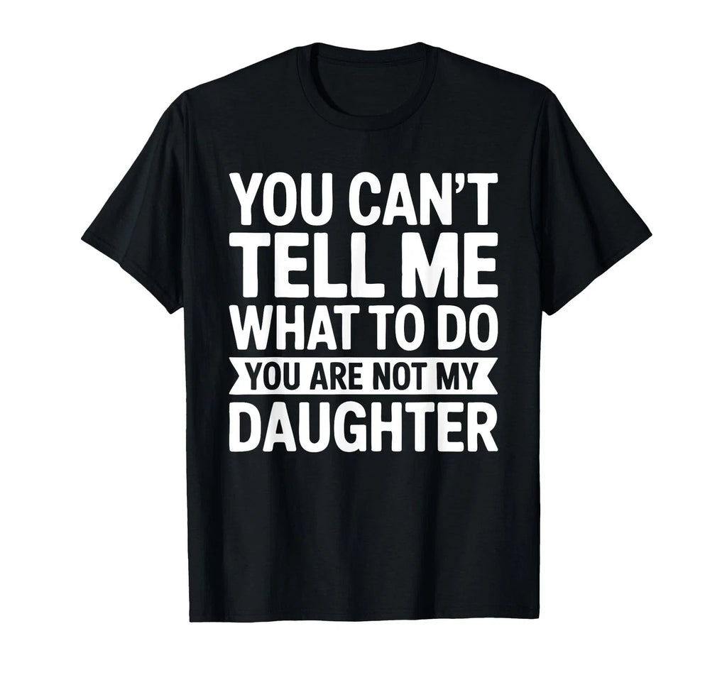 You Cant Tell Me What To Do Daughter Funny Gift - Adult & Kids T-Shirts, Sweatshirts & Hoodies apparel design preview 1