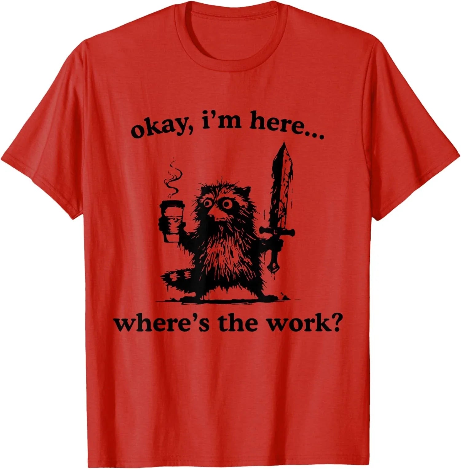 Okay I'm Here Where's The Work Raccoon With Coffee - Adult & Kids T-Shirts, Sweatshirts & Hoodies apparel design preview 1