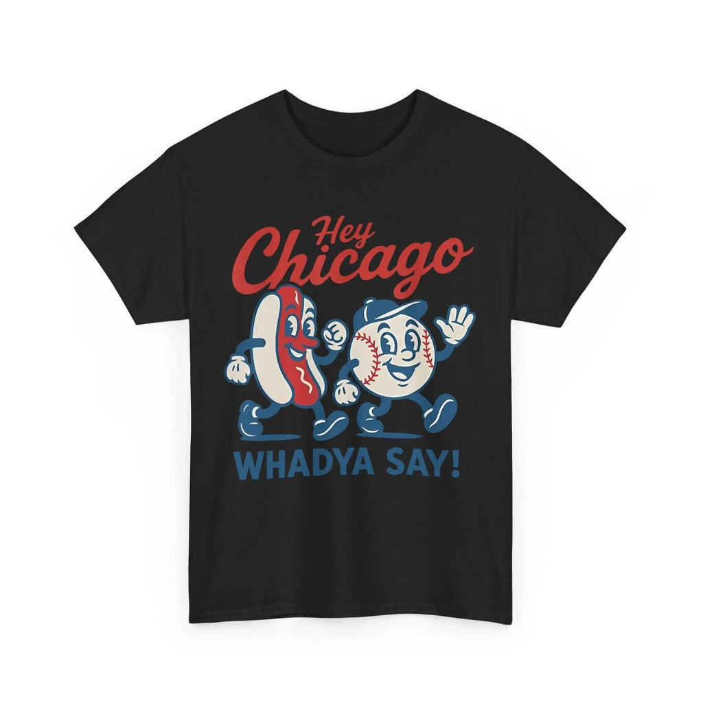 Hey Chicago Whadya Say Baseball and Hot Dog Women Men - Adult & Kids T-Shirts, Sweatshirts & Hoodies apparel design preview 1