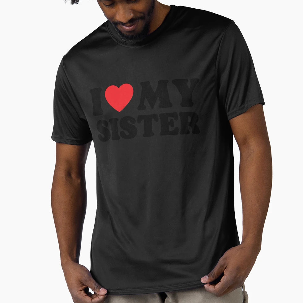 I Love My Sister T-Shirt - Streetwear Style for Adults - T-Shirt, Sweatshirt, Hoodie