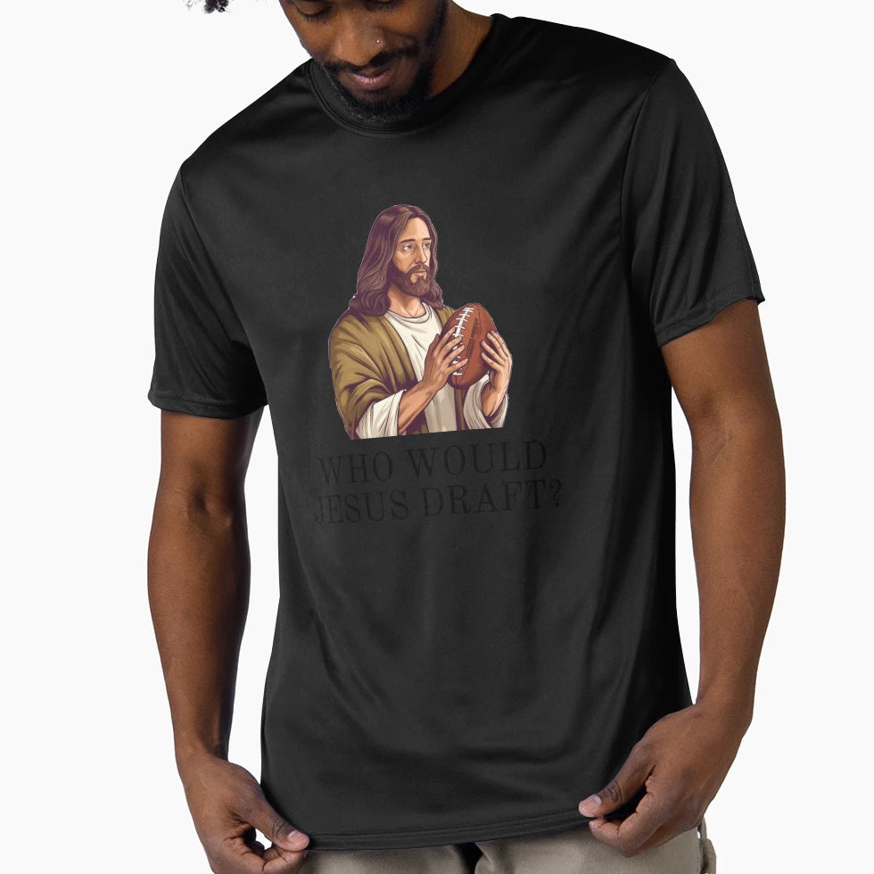 Who Would Jesus Draft Funny Nfl Fantasy T-Shirt - Graphic Print for Adults - T-Shirt, Sweatshirt, Hoodie