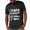 Footballer Daddy Like Normal Daddy T-Shirt - Fun Novelty Design Men Women - T-Shirt, Sweatshirt, Hoodie