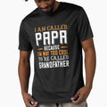 I Am Call Papa Too To Be Call T-Shirt - Unique Graphic for Adults - T-Shirt, Sweatshirt, Hoodie