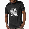 Football Moms Funny Sideline T-Shirt - Novelty Apparel Men Women - T-Shirt, Sweatshirt, Hoodie