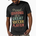 Proud Grandma Great Soccer Player Ii T-Shirt - Trendy Graphic Unisex - T-Shirt, Sweatshirt, Hoodie