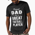 Proud Dad Great Football Player I T-Shirt - Minimalist Print Unisex - T-Shirt, Sweatshirt, Hoodie