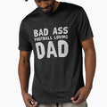 Bad Ass Football Loving Dad T-Shirt - Graphic Print for Adults - T-Shirt, Sweatshirt, Hoodie