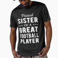 Proud Sister Great Football Player I T-Shirt - Aesthetic Graphic Unisex - T-Shirt, Sweatshirt, Hoodie